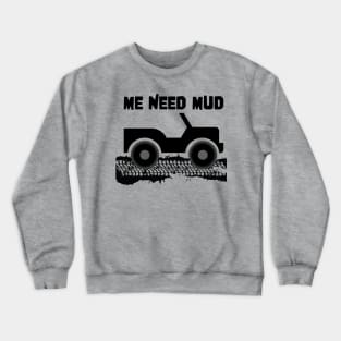 ME Need Mud 4x4 Offroad Crewneck Sweatshirt